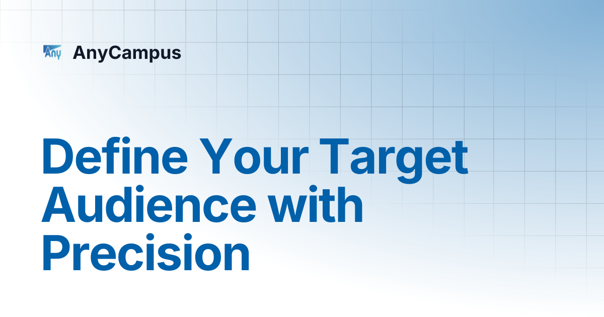 Define Your Target Audience with Precision | AnyCampus